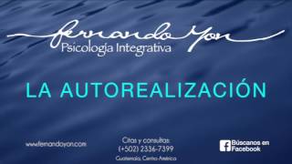 La Autorealización by Fernando Yon Psicología Integratíva 15,269 views 6 years ago 1 hour, 35 minutes