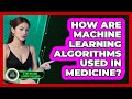 How Are Machine Learning Algorithms Used In Medicine? - AI and Machine Learning Explained