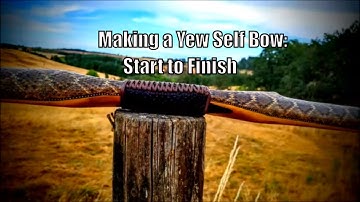 Making a Yew Selfbow: Start to Finish