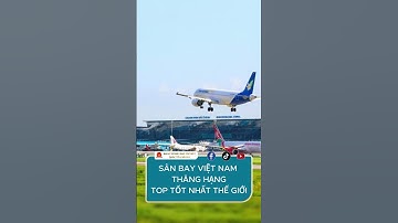 Sân bay Việt Nam thăng hạng top tốt nhất thế giới   #tintuc #thongtinhangkhong