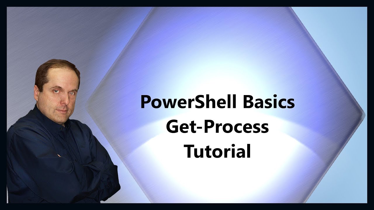 Powershell Basics Get-Process Tutorial