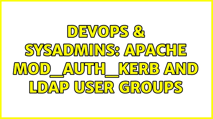 DevOps & SysAdmins: Apache mod_auth_kerb and LDAP user groups (3 Solutions!!)