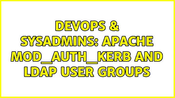 DevOps & SysAdmins: Apache mod_auth_kerb and LDAP user groups (3 Solutions!!)