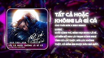 TẤT CẢ HOẶC KHÔNG LÀ GÌ CẢ REMIX - CAO THÁI SƠN x BIBO REMIX | CUỐI CÙNG THÌ MÌNH GỌI NHAU LÀ GÌ