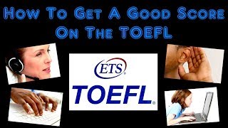 How To Get A Good Score On The TOEFL