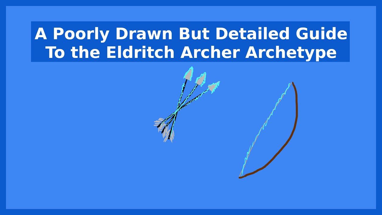 A Poorly Drawn But Detailed Guide to the Eldritch Archer Archetype