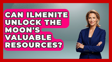 Can Ilmenite Unlock The Moon