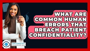 What Are Common Human Errors That Breach Patient Confidentiality? - Optometry Knowledge Base