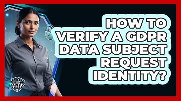 How To Verify A GDPR Data Subject Request Identity?