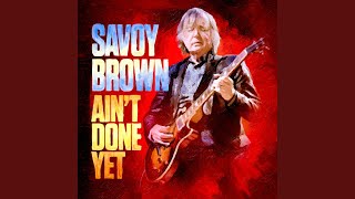 Ain't Done Yet - Savoy Brown