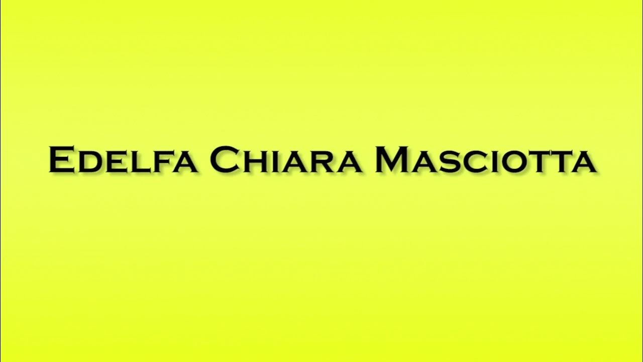 Pronunciation of Edelfa Chiara Masciotta YouTube