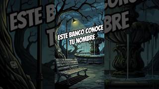 historias oscuras en la calle : el banco maldito del parque