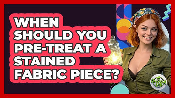 When Should You Pre-Treat A Stained Fabric Piece?
