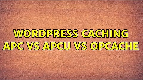 Wordpress: Caching: APC vs APCu vs OPcache