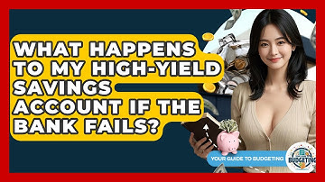 What Happens To My High-Yield Savings Account If The Bank Fails? - Your Guide to Budgeting
