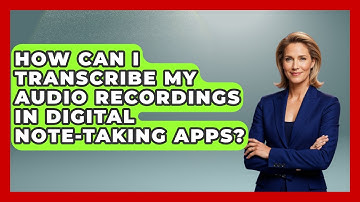 How Can I Transcribe My Audio Recordings In Digital Note-taking Apps? - Ultimate Study Hacks