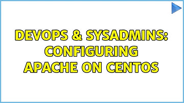 DevOps & SysAdmins: Configuring Apache on CentOS (3 Solutions!!)