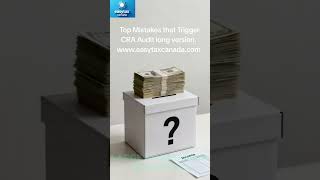Top Mistakes that Trigger CRA Audit - Detailed Version. 