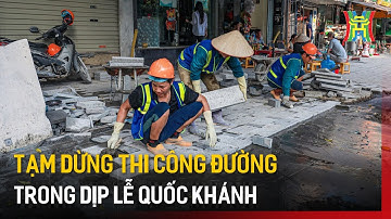 Tạm dừng thi công đường trong dịp lễ Quốc khánh | Tin tức