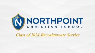 Class of 2024 Baccalaureate Service • Northpoint Christian School • Southaven, MS screenshot 4