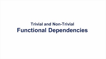 Trivial and Non-Trivial Functional  Dependencies (CS 208 Principles of Database Design Module 4)