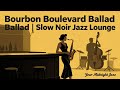Slow Noir Jazz for Sleep | Bourbon Boulevard Ballad | 1 Hour Mix