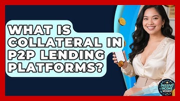What Is Collateral In P2P Lending Platforms? - Passive Income Wizards