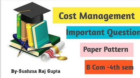 Paper Pattern & Important Questions of Cost Management/B Com 4th sem/P U Chd
