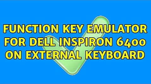 Function key emulator for Dell inspiron 6400 on external keyboard (4 Solutions!!)