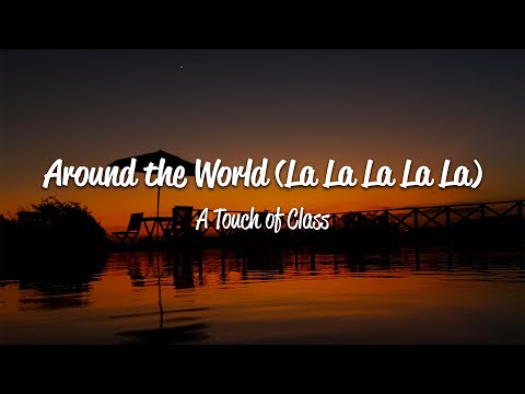 A Touch Of Class (ATC) - Around The World (La La La La La) (Lyrics)