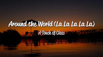 A Touch Of Class (ATC) - Around The World (La La La La La) (Lyrics)