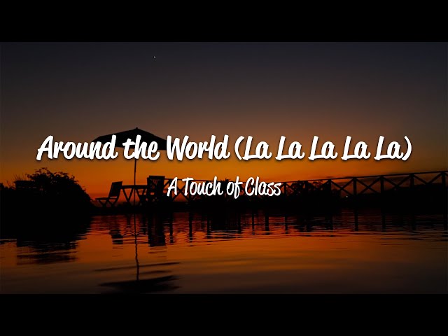 A Touch Of Class (ATC) - Around The World (La La La La La) (Lyrics) class=
