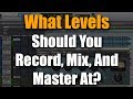 Recording, Mixing and Mastering Levels