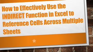 How to Effectively Use the INDIRECT Function in Excel to Reference Cells Across Multiple Sheets