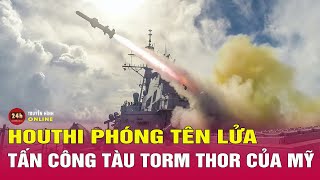 Tin quốc tế mới nhất 25\/2:Houthi tăng cường tấn công trên Biển Đỏ, Mỹ-Anh liên quân không kích lần 4