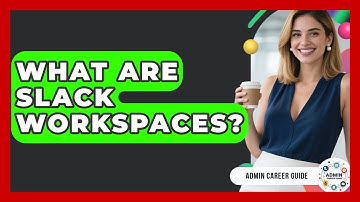 What Are Slack Workspaces? - Admin Career Guide
