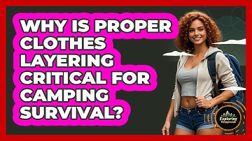 Why Is Proper Clothes Layering Critical For Camping Survival? - Exploring Campgrounds