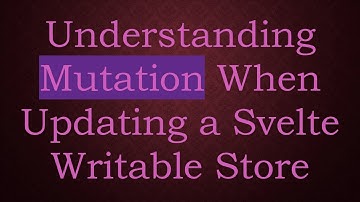 Understanding Mutation When Updating a Svelte Writable Store