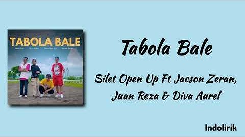 Tabola Bale - Silet Open Up Ft Jacson Zeran, Juan Reza & Diva Aurel | Lirik Lagu Timur