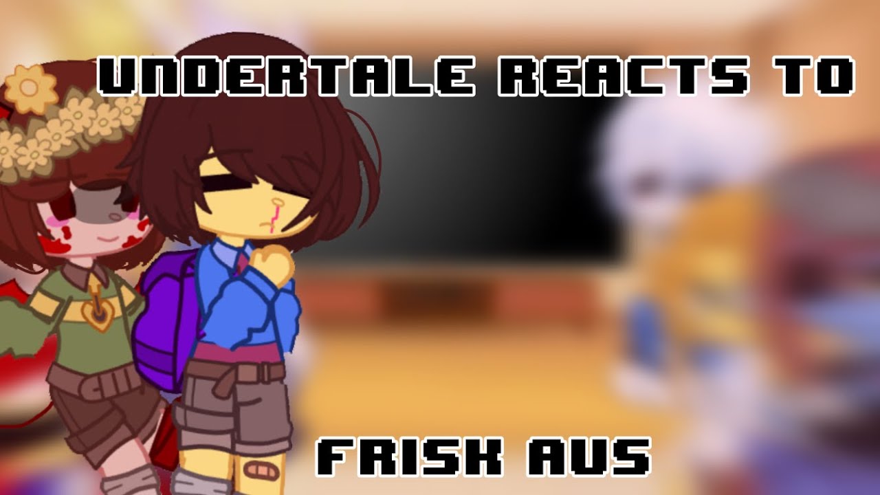 Undertale Reacts To Frisk Aus Undertale Gacha Club Read