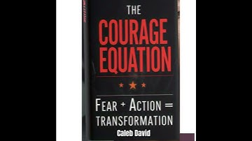 Courage Equation: Fear + Action = Transformation - Caleb David