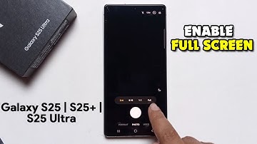 Samsung Galaxy S25 Ultra : How to Enable Camera Full Screen