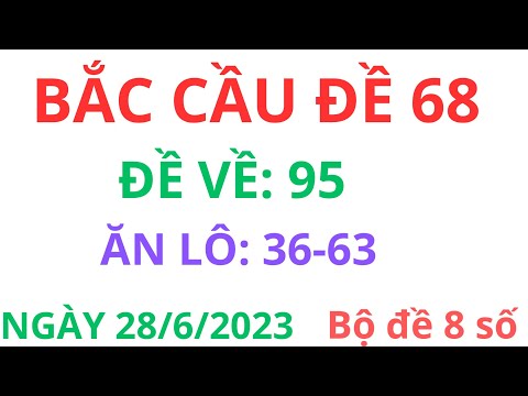 PHƯƠNG PHÁP BẮT LÔ NHIỀU NHÁY - BẮC CẦU ĐỀ 68 NGÀY 28/6 