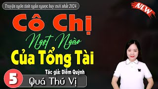 [Tập 5] Cô Chị Ngọt Ngào Của Tổng Tài - Mc Thanh Mai | truyện ngôn tình hay mới nhất 2024