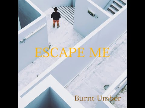 Burnt Umber - ESCAPE ME