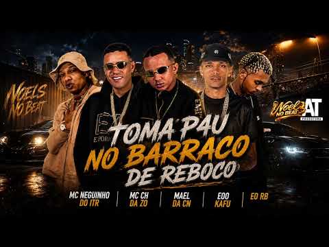 TOMA NO BARRACO DE REBOCO - Mael da CN, MC CH da ZO, EO RB, EOO KAFU, MC Neguinho do ITR