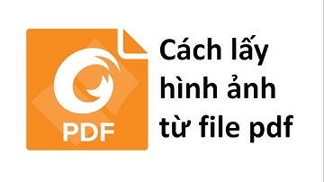 Cách lấy hình ảnh từ file pdf bằng phần mềm Foxit Reader