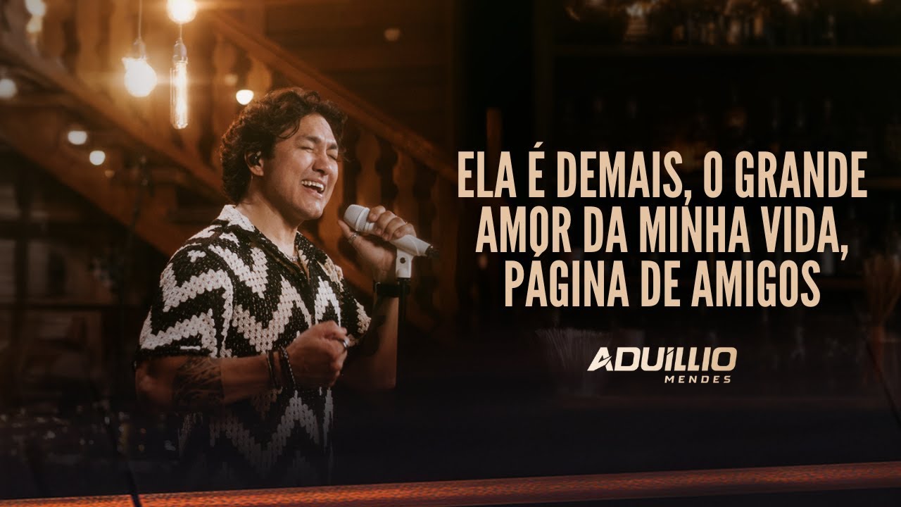 ELA É DEMAIS, O GRANDE AMOR DA MINHA VIDA, PÁGINA DE AMIGOS - Aduíllio Mendes (Bebendo e Amando)