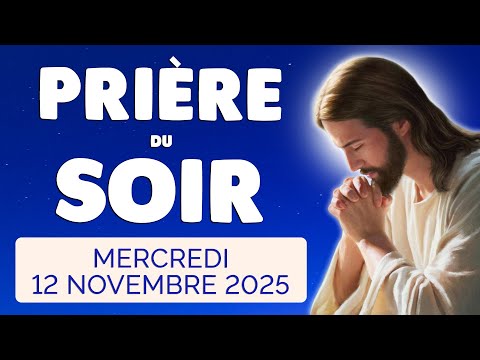 PRIERE Du SOIR Et NUIT Mercredi 12 Novembre 2025 Prières Et Psaume Pour Bien Dormir