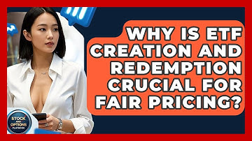 Why Is ETF Creation And Redemption Crucial For Fair Pricing? - Stock and Options Playbook